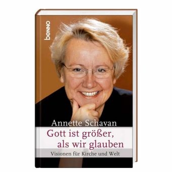 Annette Schavan Gott ist gr&ouml;&szlig;er als wir glauben - Volker Resing