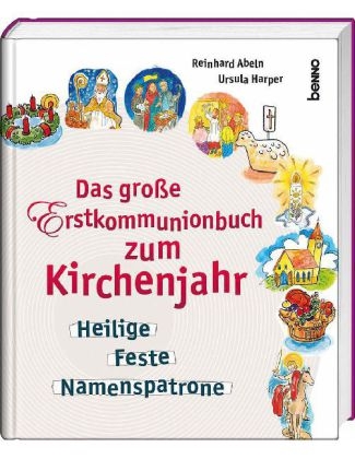 Das gro&szlig;e Erstkommunionbuch zum Kirchenjahr - Reinhard Abeln