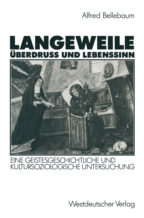 Langeweile, &Uuml;berdru&szlig; und Lebenssinn - Alfred Bellebaum