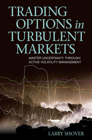 Trading Options in Turbulent Markets - Larry Shover