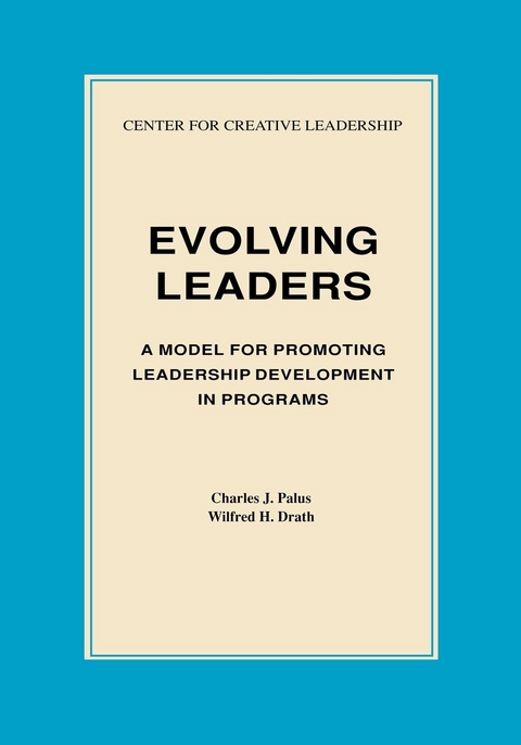 Evolving Leaders: A Model for Promoting Leadership Development in Programs - Charles J. Palus, Wilfred H. Drath
