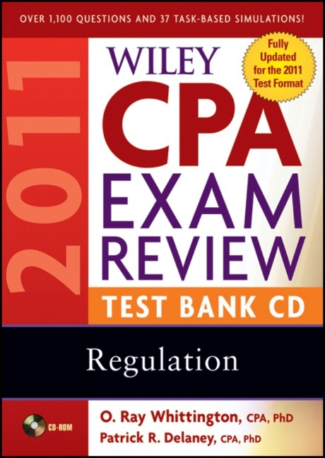 Wiley CPA Exam Review 2011 Test Bank CD, Regulation - Patrick R. Delaney, O. Ray Whittington
