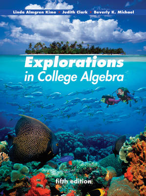 Explorations in College Algebra - Linda Almgren Kime, Judy Clark, Beverly K. Michael