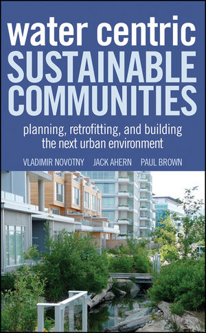 Water Centric Sustainable Communities - Vladimir Novotny, Jack Ahern, Paul Brown