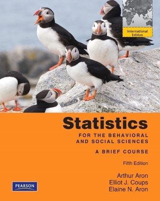 Statistics for The Behavioral and Social Sciences - Arthur Aron, Elliot J. Coups  Ph.D., Elaine N. Aron