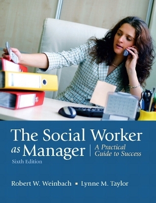 The Social Worker as Manager - Robert W. Weinbach, Lynne M. Taylor