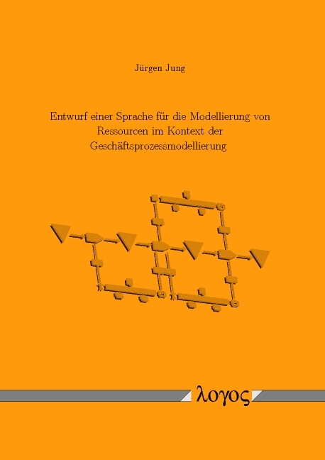 Entwurf einer Sprache f&uuml;r die Modellierung von Ressourcen im Kontext der Gesch&auml;ftsprozessmodellierung - J&uuml;rgen Jung