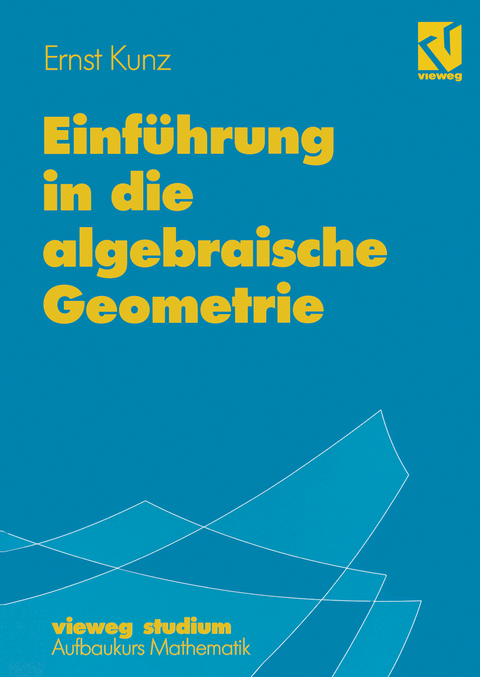 Einführung in die algebraische Geometrie - Ernst Kunz