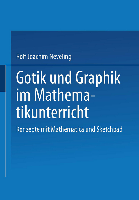 Gotik und Graphik im Mathematikunterricht - Rolf Joachim Neveling