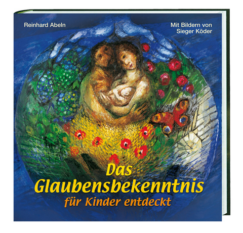 Das Glaubensbekenntnis Kindern erkl&auml;rt - Reinhard Abeln