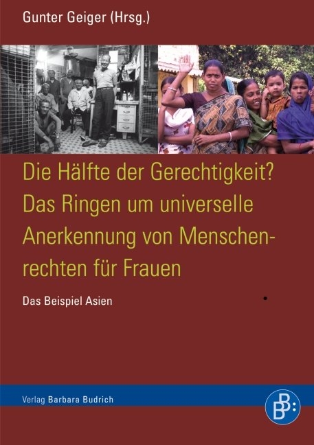 Die H&auml;lfte der Gerechtigkeit? Das Ringen um universelle Anerkennung von Menschrechten f&uuml;r Frauen - 
