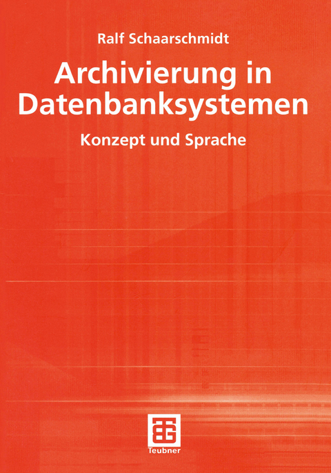 Archivierung in Datenbanksystemen - Ralf Schaarschmidt