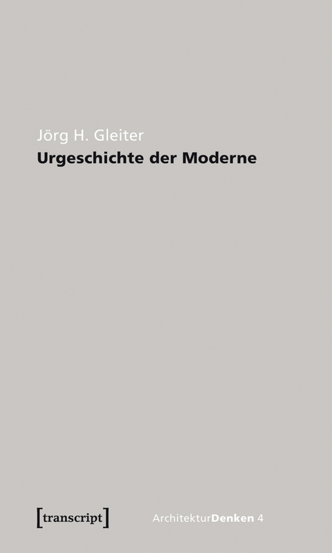 Urgeschichte der Moderne - J&ouml;rg H. Gleiter