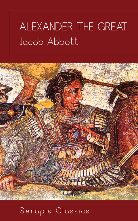 Alexander the Great (Serapis Classics) - Jacob Abbott