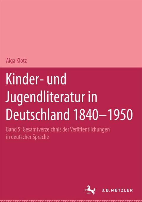 Kinder- und Jugendliteratur in Deutschland 1840&ndash;1950 - Aiga Klotz