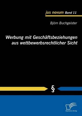 Werbung mit Gesch&auml;ftsbeziehungen aus wettbewerbsrechtlicher Sicht - Bj&ouml;rn Buchgeister