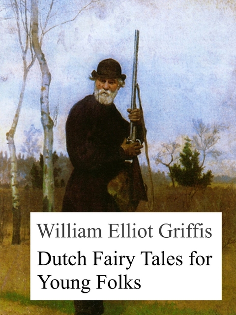 Dutch Fairy Tales for Young Folks - William Elliot Griffis