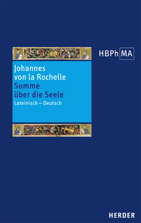 Summa de anima. Tractatus de viribus animae. Summe &uuml;ber die Seele. Zweite Abhandlung &uuml;ber die Seelenkr&auml;fte -  Johannes von la Rochelle