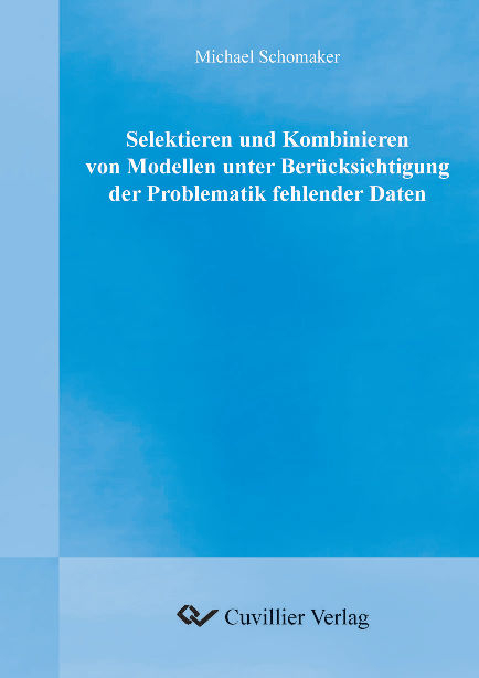 Selektieren und Kombinieren von Modellen unter Berücksichtigung der Problematik fehlender Daten - Michael Schomaker