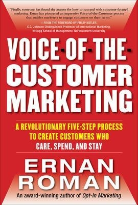 Voice-of-the-Customer Marketing: A Revolutionary 5-Step Process to Create Customers Who Care, Spend, and Stay - Ernan Roman