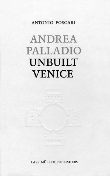 Andrea Palladio - Unbuilt Venice - Antonio Foscari