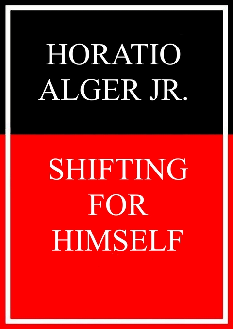 Shifting for Himself - Horatio Alger Jr.