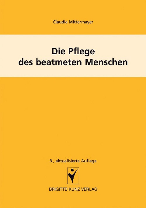 Die Pflege des beatmeten Menschen - Claudia Mittermayer