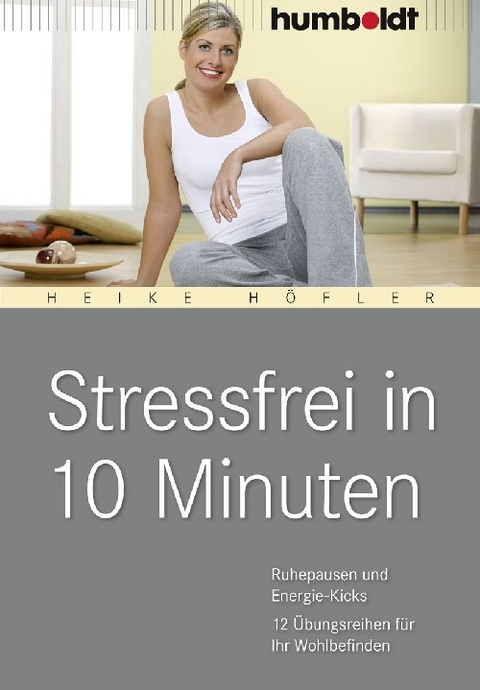 Stressfrei in 10 Minuten - Heike H&ouml;fler