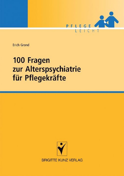 100 Fragen zur Alterspsychiatrie f&uuml;r Pflegekr&auml;fte - Erich Grond