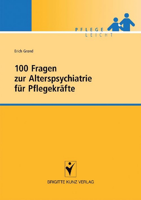 100 Fragen zur Alterspsychiatrie für Pflegekräfte - Erich Grond