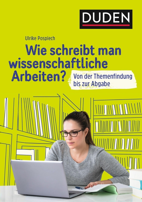 Duden Ratgeber &ndash; Wie schreibt man wissenschaftliche Arbeiten? - Ulrike Pospiech