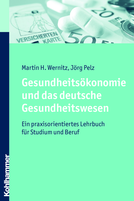 Gesundheits&ouml;konomie und das deutsche Gesundheitswesen - Martin H. Wernitz, J&ouml;rg Pelz