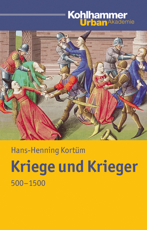 Kriege und Krieger 500 - 1500 - Hans-Henning Kort&uuml;m