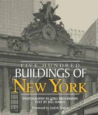 Five Hundred Buildings Of New York - Bill Harris, Jorg Brockmann