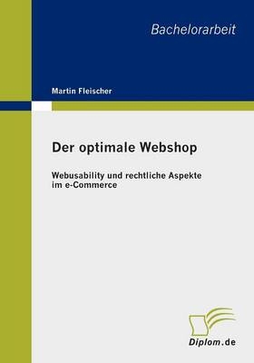 Der optimale Webshop: Webusability und rechtliche Aspekte im e-Commerce - Martin Fleischer