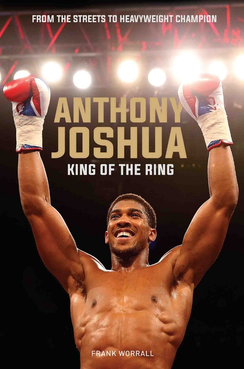 Anthony Joshua - King of the Ring - Frank Worrall