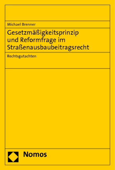Gesetzm&auml;&szlig;igkeitsprinzip und Reformfrage im Stra&szlig;enausbaubeitragsrecht - Michael Brenner