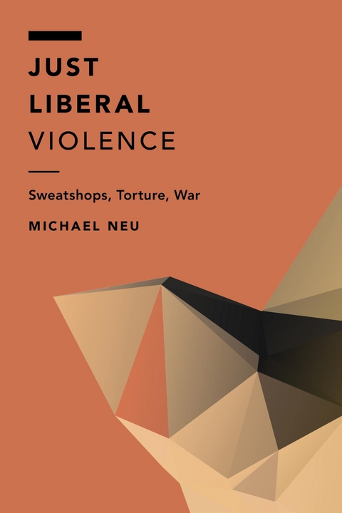 Just Liberal Violence -  Michael Neu