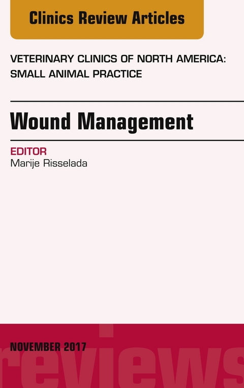 Wound Management, An Issue of Veterinary Clinics of North America: Small Animal Practice, E-Book -  Marije Risselada