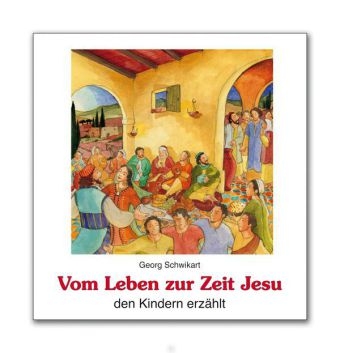 Vom Leben zur Zeit Jesu den Kindern erz&auml;hlt - Georg Schwikart