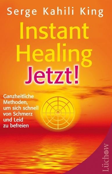 Instant Healing Jetzt! - Serge Kahili King