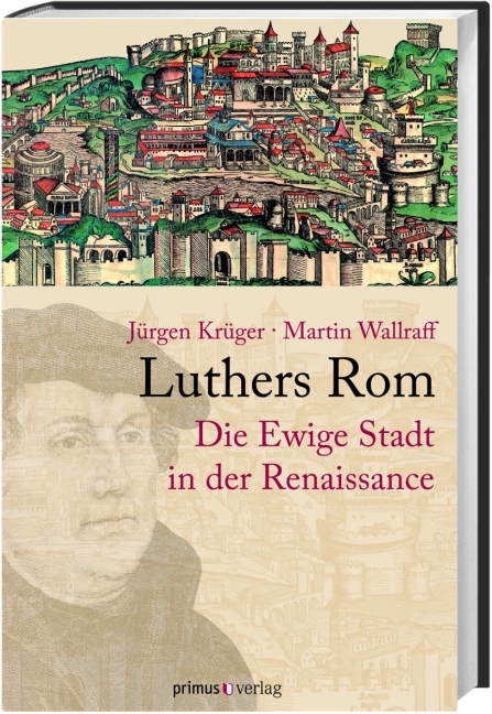 Luthers Rom - J&uuml;rgen Kr&uuml;ger, Martin Wallraff