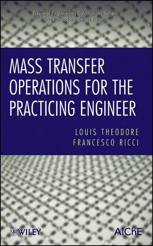Mass Transfer Operations for the Practicing Engineer - Louis Theodore, Francesco Ricci
