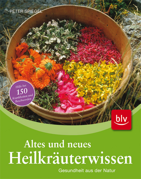 Altes und neues Heilkr&auml;uterwissen - Peter Spiegel