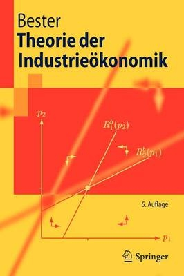 Theorie der Industrie&ouml;konomik - Helmut Bester