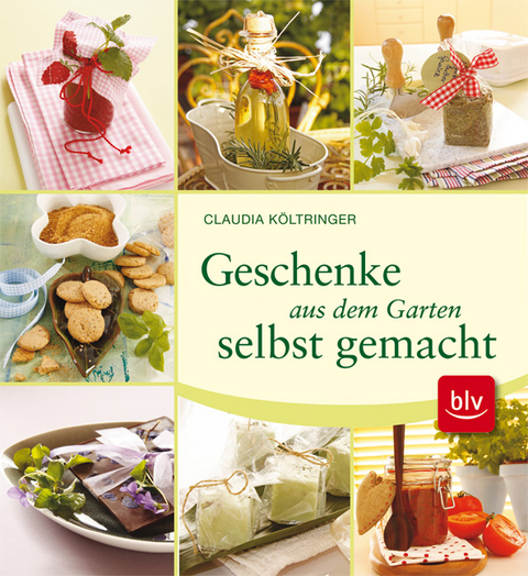 Geschenke aus dem Garten - Claudia K&ouml;ltringer