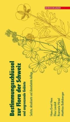 Bestimmungsschl&uuml;ssel zur Flora der Schweiz und angrenzender Gebiete - Hans Ernst Hess, Elias Landolt, Rosmarie M&uuml;ller-Hirzel, Matthias Baltisberger