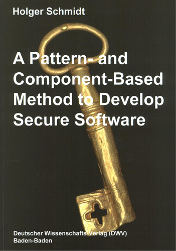A Pattern- and Component-Based Method to Develop Secure Software - Holger Schmidt