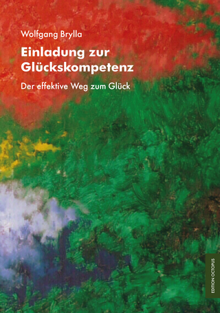 Einladung zur Glückskompetenz. Der effektive Weg zum Glück