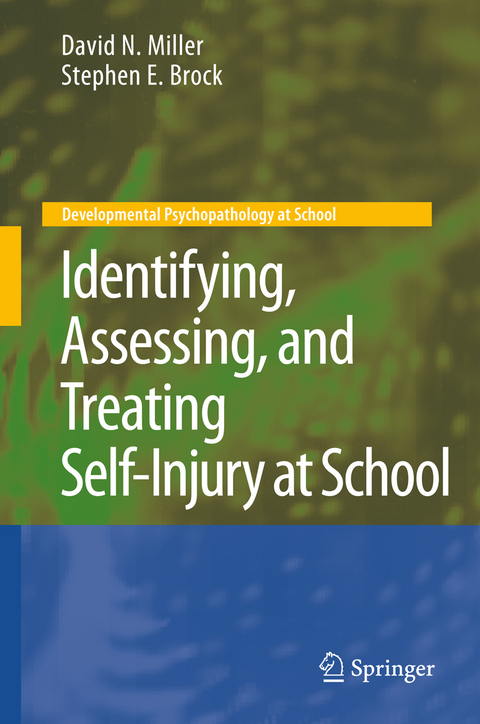 Identifying, Assessing, and Treating Self-Injury at School - David N. Miller, Stephen E. Brock